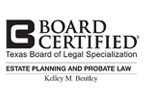 Kelley M. Bentley, Board Certified by the Texas Board of Legal Specialization in estate planning and probate law